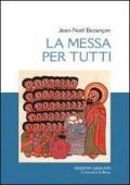 La messa per tutti. La chiesa vive l'eucaristia