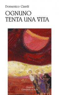 Ognuno tenta una vita. Poesie (1997-2022)