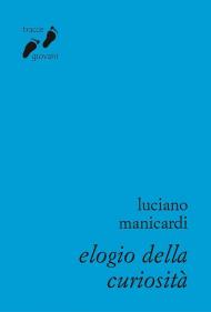 Elogio della curiosità. Contro l’indifferenza