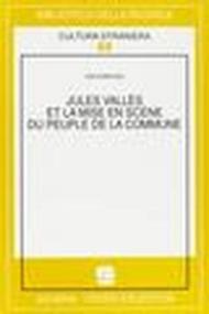 Jules Vallès et la mise en scène du Peuple de la Commune