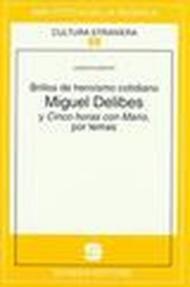 Brillos de heroísmo cotidiano. Miguel Delibes y Cinco horas con Mario, por temas