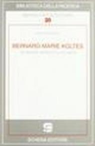 Bernard-Marie Koltès. Un giovane scrittore e la sua opera