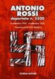 Antonio Rossi deportato n. 5500. 8 settembre 1943-6 settembre 1945