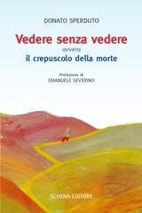 Vedere senza vedere. Ovvero il crepuscolo della morte. Testo tedesco a fronte