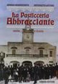 La pasticceria Abbracciante. Storia... e ricette