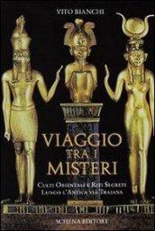 Viaggio tra i misteri. Culti orientali e riti segreti lungo l'antica via Traiana