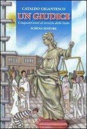 Un giudice. Cinquant'anni al servizio dello Stato