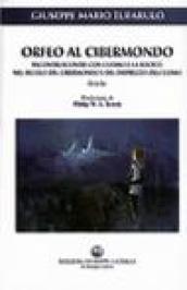 Orfeo al cibermondo. Incontri/scontri con l'uomo e la società nel secolo del cibermondo e del disprezzo dell'uomo