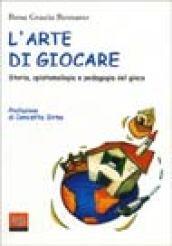 L'arte di giocare. Storia, epistemologia e pedagogia del gioco