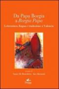Da papa Borgia a Borgia papa. Letteratura lingua e traduzione a Valencia. Ediz. multilingue