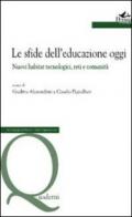 Le sfide dell'educazione oggi. Nuovi habitat tecnologici, reti e comunità