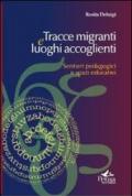 Tracce migranti e luoghi accoglienti. Sentieri pedagogici e spazi educativi