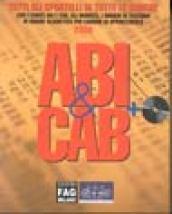 ABI & CAB. Tutti gli sportelli di tutte le banche con i codici ABI e CAB, gli indirizzi, i numeri di telefono in ordine alfabetico per comune di appartenenza 2000