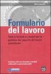 Formulario del lavoro. Tutte le formule e i moduli per la gestione del rapporto di lavoro subordinato. Con CD-ROM