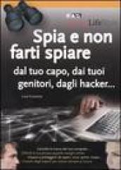 Spia e non farti spiare dal tuo capo, dai tuoi genitori, dagli hacker...