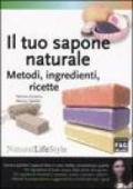 Il tuo sapone naturale. Metodi, ingredienti, ricette