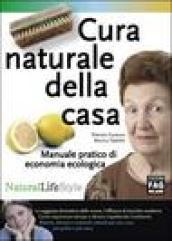 Cura naturale della casa. Manuale pratico di economia ecologica