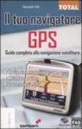 Il tuo navigatore GPS. Guida completa alla navigazione satellitare