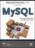 Programmare con MYSQL. Manuale di riferimento per Windows e Linux
