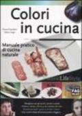 Colori in cucina. Manuale pratico di cucina naturale