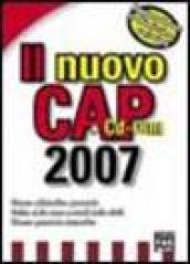 Il nuovo Cap 2007. Elenco alfabetico delle località. Stradario delle città. Elenco numerico dei cap. Con CD-ROM