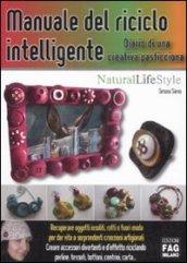 Manuale del riciclo intelligente. Diario di una creativa pasticciona (Natural LifeStyle)