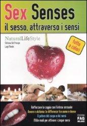 Sex senses. Il sesso, attraverso i sensi (Natural LifeStyle)