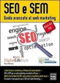 SEO e SEM. Guida avanzata al web marketing