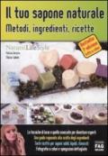 Il tuo sapone naturale. Metodi, ingredienti, ricette