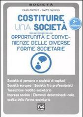 Costituire una società. Opportunità e convenienze delle diverse forme societarie