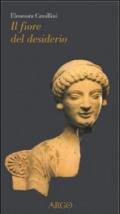 Il fiore del desiderio. Afrodite e il suo corteggio fra mito e letteratura