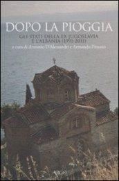 Dopo la pioggia. Gli stati della ex Jugoslavia e l'Albania (1991-2011)