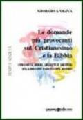 Le domande più provocanti sul cristianesimo e la Bibbia. Curiosità, dubbi, segreti e misteri sul libro più famoso del mondo