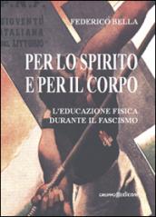 Per lo spirito e per il corpo. L'educazione fisica durante il fascismo