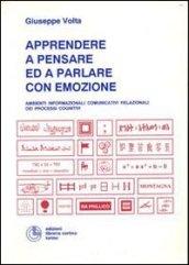 Apprendere a pensare ed a parlare con emozione. Ambienti informazionali comunicativi relazionali dei processi cognitivi