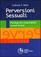 Perversioni sessuali. Psicologia dei comportamenti sessuali devianti