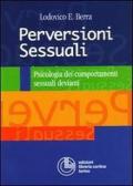 Perversioni sessuali. Psicologia dei comportamenti sessuali devianti