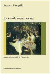 La tavola mascherata. Immagini conviviali in Pirandello