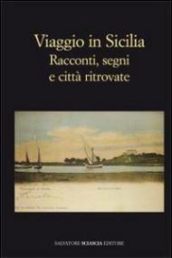 Viaggio in Sicilia. Racconti, segni e città ritrovate