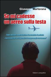 Se mi cadesse un aereo sulla testa: Sogni, passioni, sudori e fatiche di un cronista di periferia 