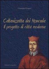 Caltanissetta dei Moncada. Il progetto di città moderna