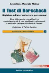 Il test di Rorschach. Siglatura ed interpretazione per esempi. Oltre 400 risposte esemplificative e svariati protocolli di casi psichiatrici e criminali