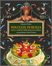 Dolcezze di Sicilia. Arte cultura, storia, tradizioni e ricette dei dolci e della pasticceria siciliana