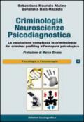 Criminologia neuroscienze e psicodiagnostica. La valutazione complessa in criminologia: dal criminal profiling all'autopsia psicologica