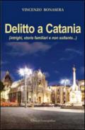 Delitto a Catania. Intrighi, storie familiari e non soltanto...