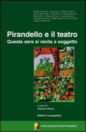 Pirandello e il teatro. Questa sera si recita a soggetto