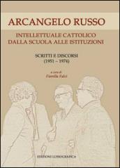 Arcangelo Russo intellettuale cattolico dalla scuola alle istituzioni. Scritti e discorsi (1951-1974)