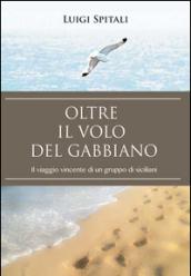 Oltre il volo del gabbiano. Il viaggio vincente di un gruppo di siciliani