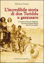 L'incredibile storia di don Turiddu u gazzusaru: Il maestro Nuccio Daidone racconta la straordinaria vita di suo padre (La Storia siamo noi - Potrei scrivere un libro Vol. 1)