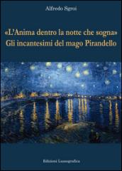 «L'anima dentro la notte che sogna». Gli incantesimi del mago Pirandello